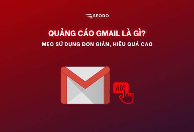 Quảng cáo Gmail là gì? Mẹo sử dụng “HIỆU QUẢ”