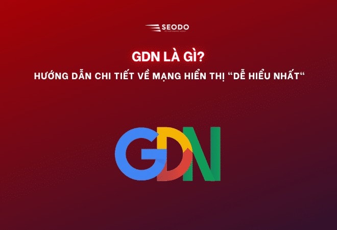 GDN là gì? 100% Kiến thức Quảng cáo Mạng Hiển Thị CHI TIẾT