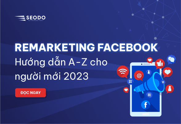 Remarketing facebook hướng dẫn a-z cho người mới 2023