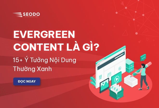 Evergreen Content là gì? 15+ Ý tưởng nội dung thường xanh