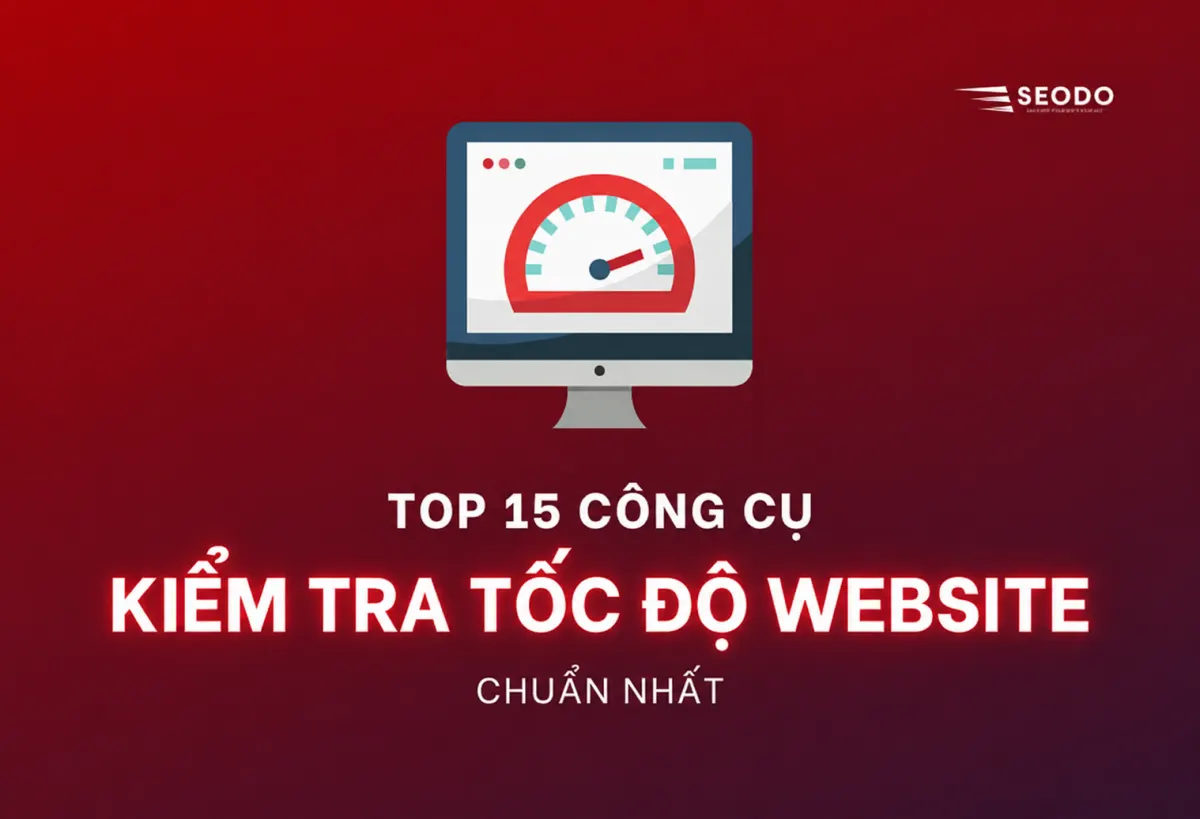 Kiểm Tra Tốc Độ Website Bằng 6 Công Cụ Miễn Phí Và Cách Đọc Kết Quả Đúng (Cập Nhật 2026) 38 kiem-tra-toc-do-website-nhanh (22)