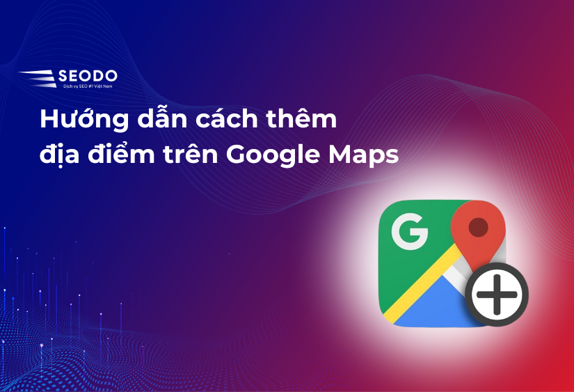 Hướng dẫn cách thêm địa điểm trên Google Maps (3)