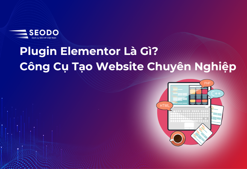 Plugin Elementor Là Gì? Công Cụ Tạo Website Dễ Dàng 2025