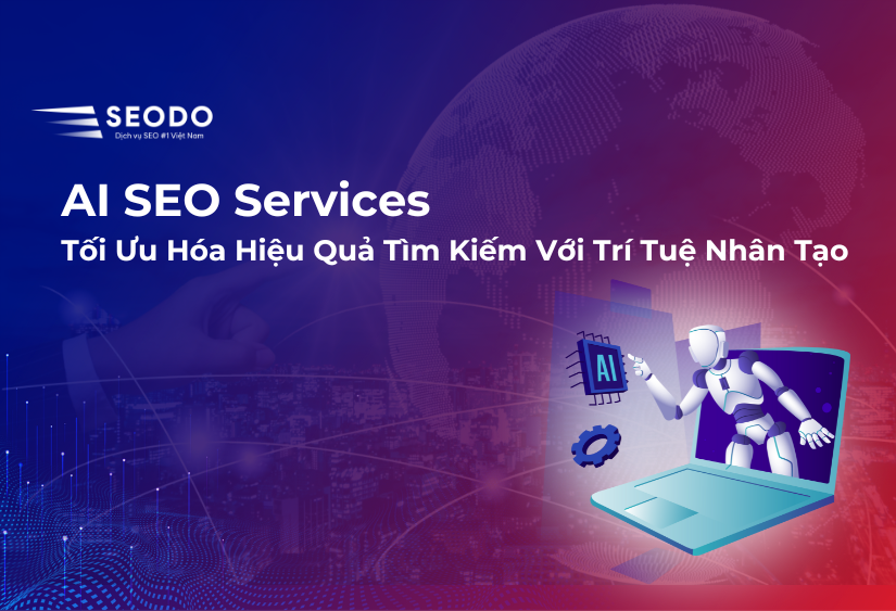 Dịch Vụ SEO AI: Tối Ưu Hóa Hiệu Quả Tìm Kiếm Với Trí Tuệ Nhân Tạo