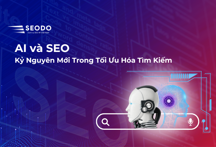 AI và SEO: Kỷ Nguyên Mới Trong Tối Ưu Hóa Tìm Kiếm