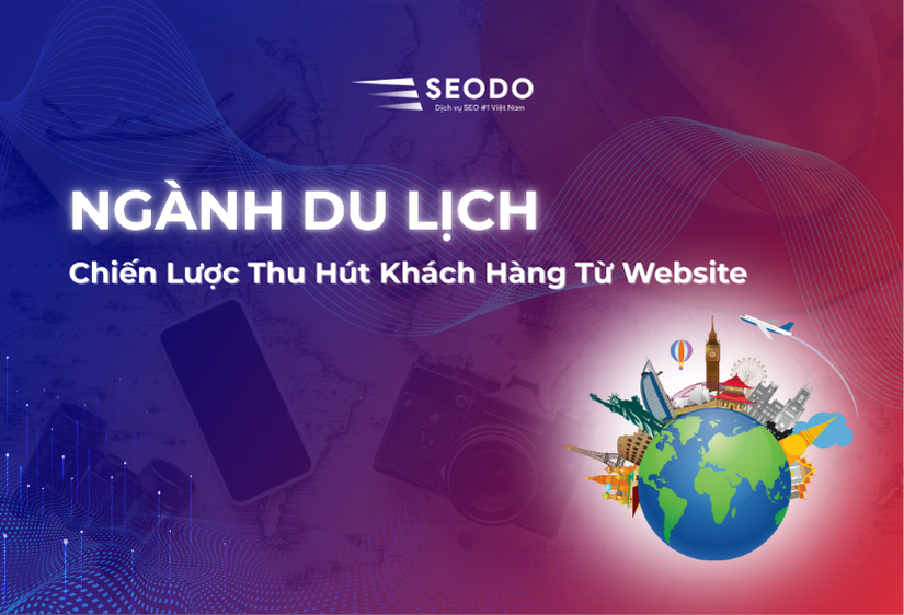 SEO Du Lịch: 10 Chiến Lược Hiệu Quả Giúp Tăng Hiển Thị và Đặt Chỗ