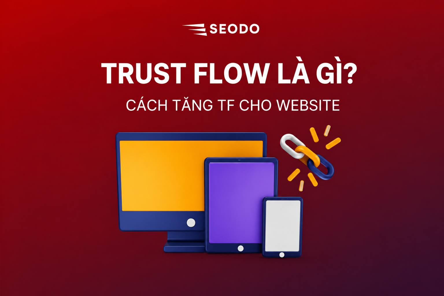 Trust Flow là gì? Cách tăng chỉ số TF chi tiết cho Website