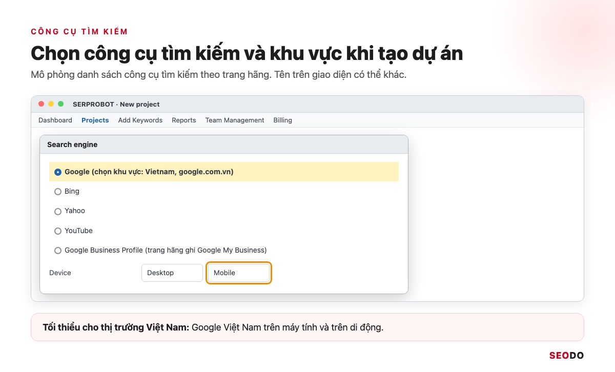 SERProbot Là Gì? Hướng Dẫn Kiểm Tra Và Theo Dõi Thứ Hạng Từ Khoá Bằng SERProbot (Cập Nhật 2026) 35 Mô phỏng danh sách công cụ tìm kiếm khi tạo dự án SERProbot, chọn Google Việt Nam và Mobile