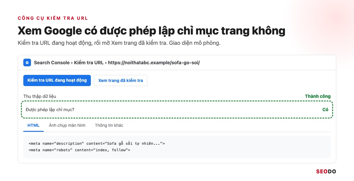 Thẻ Meta Là Gì? Các Thẻ Meta Trong SEO, Thẻ Nào Nên Dùng Và Cách Kiểm Tra (Cập Nhật 2026) 76 Công cụ kiểm tra URL mô phỏng, dòng Được phép lập chỉ mục ghi Có và phần HTML có thẻ meta
